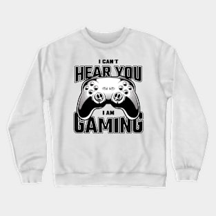 Gaming funny can't hear you quote Crewneck Sweatshirt